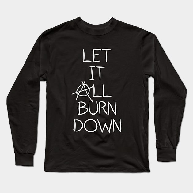 Let It All Burn Down - Anarchy Anti Capitalism Long Sleeve T-Shirt by Symbi Skuggi